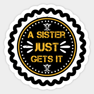 A sister just gets it Sticker